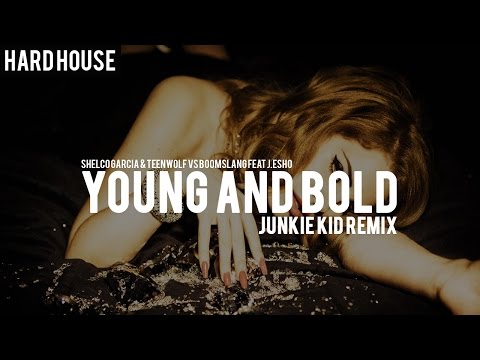Shelco Garcia & Teenwolf Vs Boomslang Feat J.Esho - Young And Bold (Junkie Kid Remix)