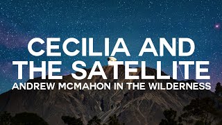 Andrew McMahon in the Wilderness - Cecilia and the Satellite (Lyrics)