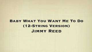 Jimmy Reed - Baby What You Want Me To Do 12 String Version