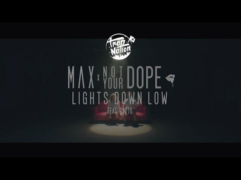 MAX - Lights Down Low (Not Your Dope remix)