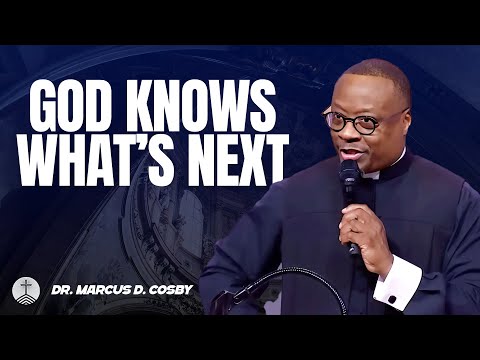 Dr. Marcus D. Cosby ✝️ God Knows What’s Next For You — Trust Him with the Unknown!