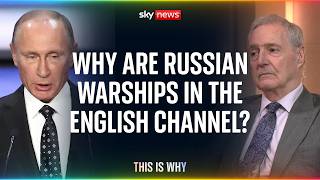 Why are Russian warships in the English Channel?