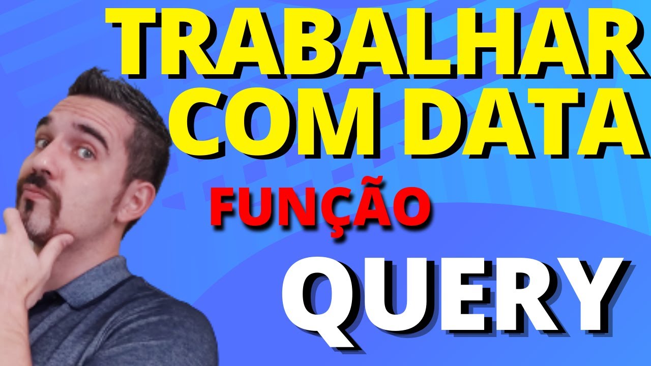 Função QUERY - Trabalhando com DATAS | Planilhas Google