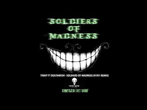 Trhip Ft Deathwish - Soldiers Of Madness (H1N1 Remix - Soldiers Of Madness VA)