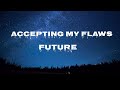 Future Accepting My Flaws Lyrics