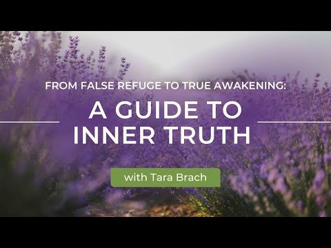From False Refuge to True Awakening: A Guide to Inner Truth, with Tara Brach