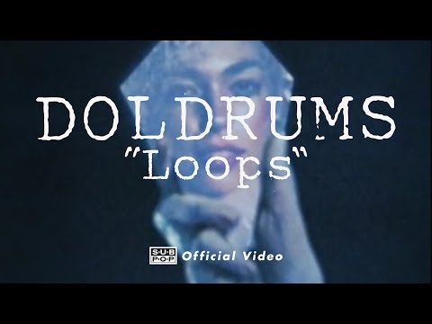 Doldrums - Loops [OFFICIAL VIDEO]