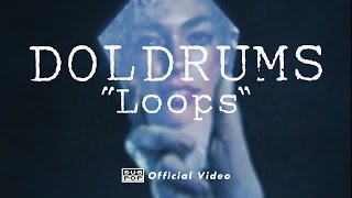 Doldrums - Loops [OFFICIAL VIDEO]