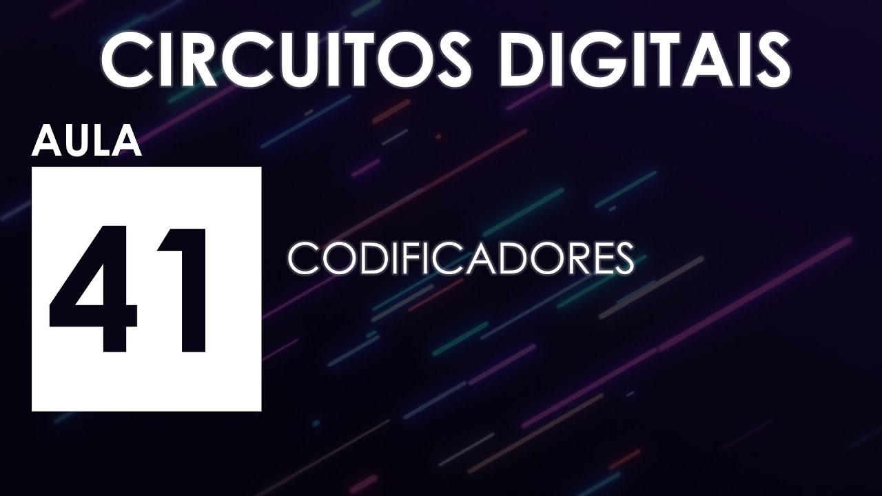 [CIRCUITOS DIGITAIS] Aula 41 - Codificadores