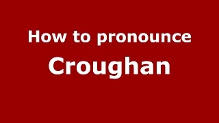 How to pronounce Croughan