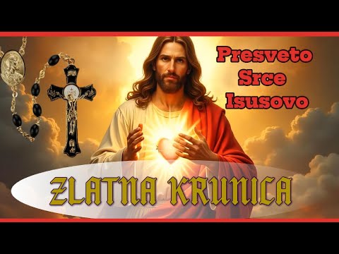 PRESVETO SRCE ISUSOVO - MOLITVA PREDANJA I  ZLATNA KRUNICA