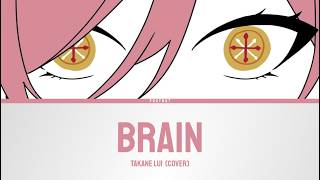 BRAIN - Takane Lui (Cover) | Lyrics [KAN/ROM/ENG]