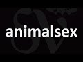 How To Pronounce Animalsex CORRECTLY