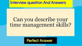 Can you describe your time management skills? Interview Question and answers