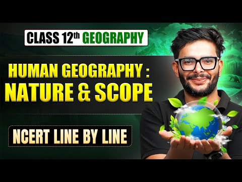 Human Geography : Nature And Scope Full Chapter | Class 12 Geography Chapter 1