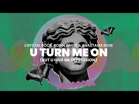 Crystal Rock, Robin White & Anastasia Rose - U Turn Me on (But U Give Me Depression)(Official Audio)