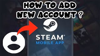 How to Add New Account on Steam Mobile App ?