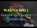 Machine Gun Kelly - Wanna Ball Traduction ...