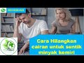 Cara Membersihkan Silikon Minyak Kemiri Pada Kemaluan