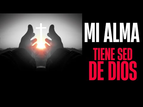 Mi Alma Tiene Sed De Dios | Música Católica | Alabanza y Adoración