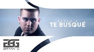 Bryan G - Te Busqué (Audio Oficial)