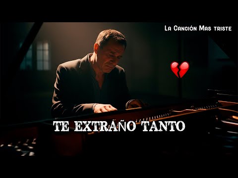 Te Extraño Tanto 💔 La Canción Que Hará Llorar a Tu Corazón