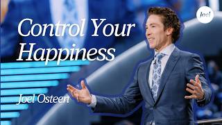Control Your Happiness | Joel Osteen
