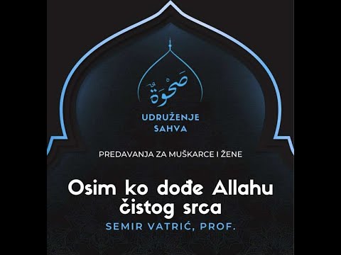Osim ko dođe Allahu čistog srca 1. dio - prof. Semir Vatrić