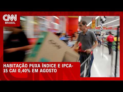 Puxado por habitação, IPCA-15 cai 0,40% em agosto; veja no Fechamento de Mercado | HORA H