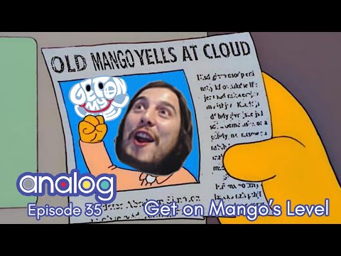 analog - Ep. 35: Get on Mango's Level