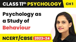 Class 11 Psychology Chapter 1 | Psychology as a Study of Behaviour - What is Psychology?