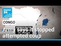 Democratic Republic of Congo army says it stopped attempted coup • FRANCE 24 English