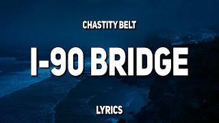 Chastity Belt - I-90 Bridge (Lyrics)