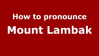 How to pronounce Mount Lambak