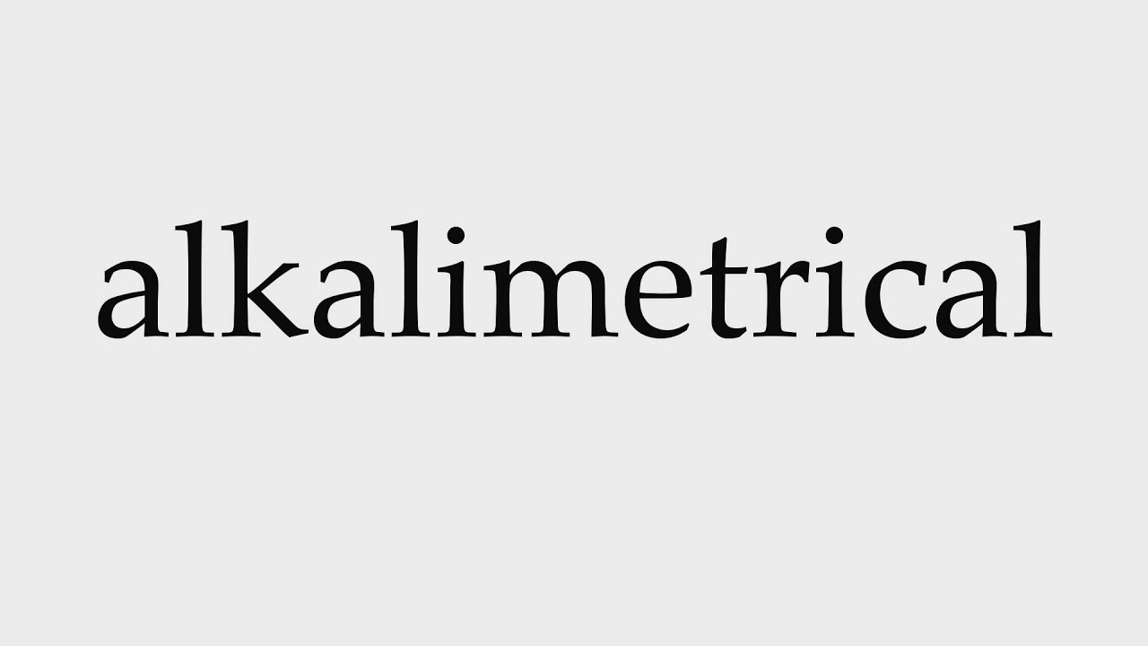 How to Pronounce alkalimetrical