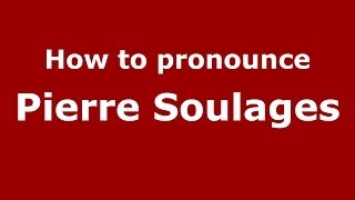 How to pronounce Pierre Soulages
