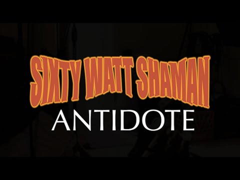 Sixty Watt Shaman: Antidote (Official Music Video)