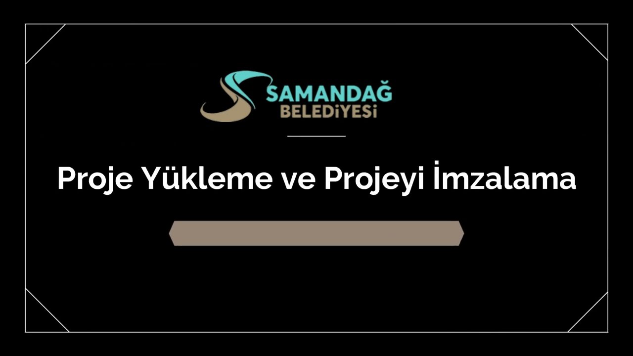 SAMANDAĞ BELEDİYESİ / 005-Proje Yükleme ve imzalama