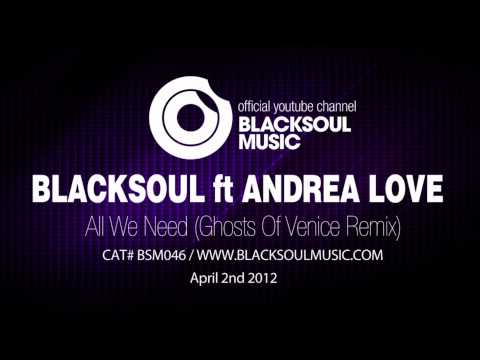 BLACKSOUL ft ANDREA LOVE - All We Need (Ghosts Of Venice Remix)