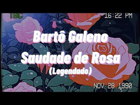 Bartô Galeno - Saudade de Rosa (Letra)
