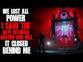 We Lost All Power I Saw The Gate Between Heaven And Hell It Closed Behind Me Creepypasta