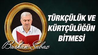 Dr. Burhan Sabaz - Şark İçin Çözümler - 2 - Kürtçülüğün Bitmesi Türkçülüğün Bitmesine Bağlıdır...