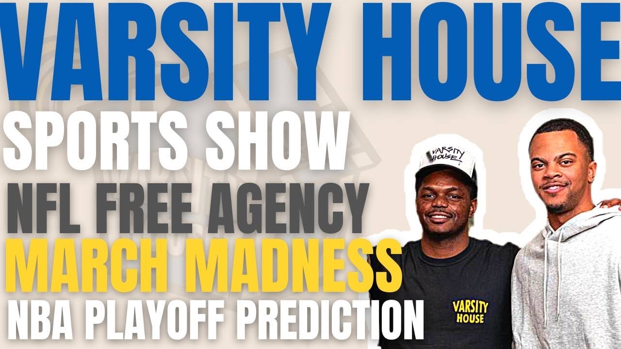 NFL Free Agency, MARCH MADNESS LOCKS & A Look Ahead To NBA Playoffs | Varsity House Sports