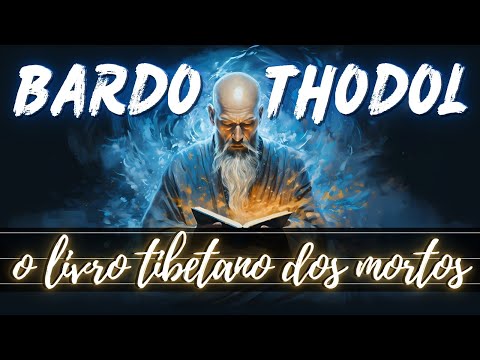 Bardo Thodol - O Livro Tibetano dos Mortos