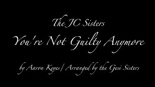 You're Not Guilty Anymore // The JC Sisters
