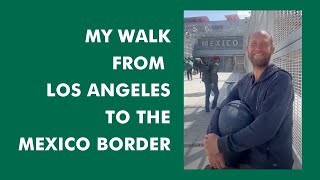 Walking from Los Angeles to the Mexico Border