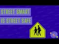 Street Smart Is Street Safe