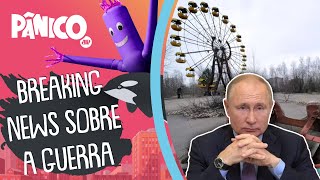 Invasão da Rússia à Ucrânia vai trazer revival do acidente de Chernobyl?