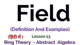 what is a Field? - Definition And Example - Ring Theory -  Algebra