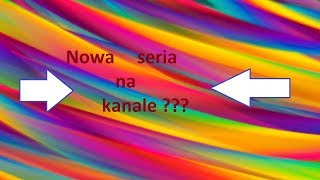 Miniaturka - Informacja - Czy chcecie nową serie na kanale ?